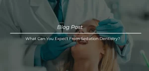 What Can You Expect From Sedation Dentistry_